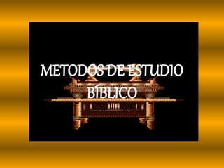 METODOS DE ESTUDIO
BÍBLICO
 