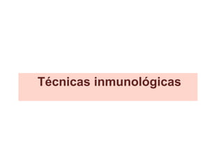 Técnicas inmunológicas
 
