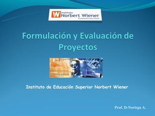 Instituto de Educación Superior Norbert Wiener



                                       Prof. D-Noriega A.
 