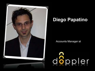 D
Diego Papatino
Accounts Manager at
 