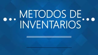 METODOS DE
INVENTARIOS
 