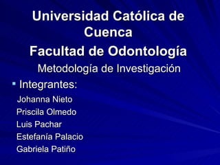 Universidad Católica de Cuenca Facultad de Odontología ,[object Object],[object Object],[object Object],[object Object],[object Object],[object Object],[object Object]