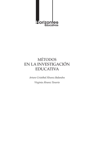 Métodos
en la investigación
educativa
Arturo Cristóbal Álvarez Balandra
Virginia Álvarez Tenorio
 