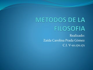 Realizado:
Zaida Carolina Prada Gómez
C.I. V-10.170.171
 