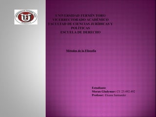 Métodos de la Filosofía
Estudiante
Moran Gladymar: CI: 23.492.492
Profesor: Eleana Santander
 