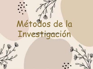 Métodos de la
Investigación
MARIA JOSE AIQUIPA BELLIDO
 
