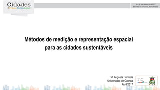 Métodos de medição e representação espacial
para as cidades sustentáveis
M. Augusta Hermida
Universidad de Cuenca
Abril/2017
Logo da
instituição
 