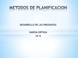DESARROLLO DE LAS PREGUNTAS
VANESA ORTEGA
10°B

 