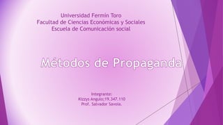 Universidad Fermín Toro
Facultad de Ciencias Económicas y Sociales
Escuela de Comunicación social
Integrante:
Kizzys Angulo;19.347.110
Prof. Salvador Savoia.
 
