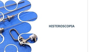 HISTEROSCOPIA
 