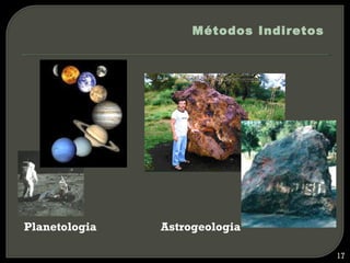 Métodos Indiretos




Planetologia   Astrogeologia

                                        17
 