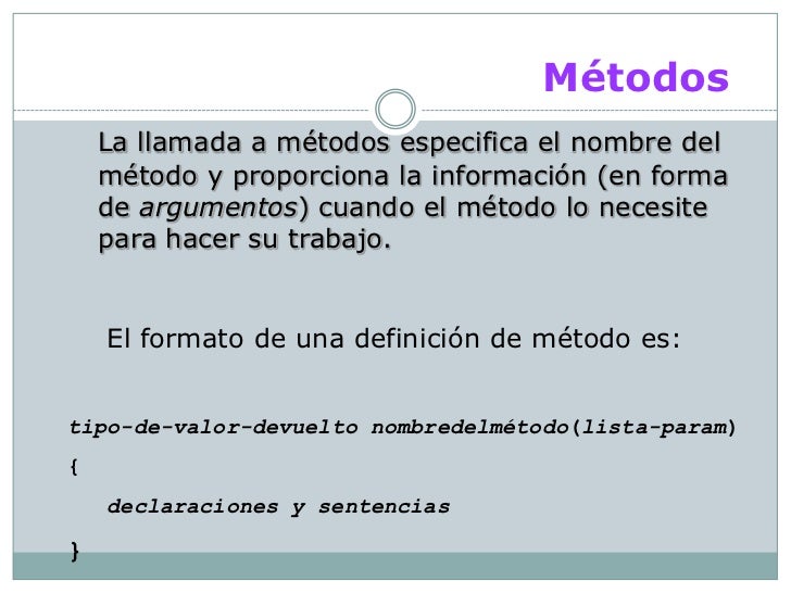 Métodos    La llamada a métodos especifica el nombre del    método y proporciona la información (en forma    de argumentos...