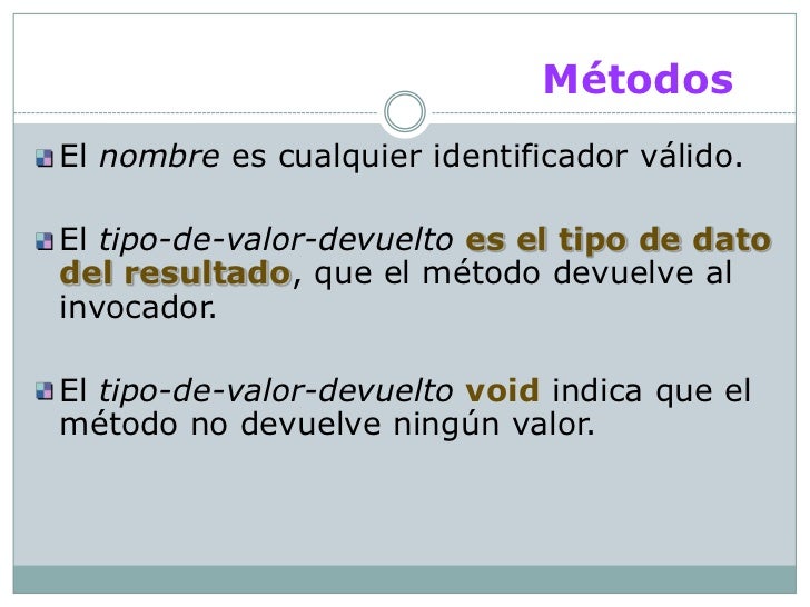 MétodosEl nombre es cualquier identificador válido.El tipo-de-valor-devuelto es el tipo de datodel resultado, que el métod...