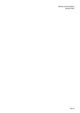 Métodos de Estudo Bíblico
Marcelo Feltrin
Pág 19
 