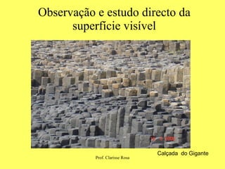 Observação e estudo directo da superfície visível Calçada  do Gigante 
