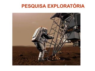 PESQUISA EXPLORATÓRIA
 