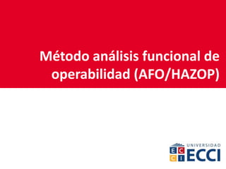 Método análisis funcional de
operabilidad (AFO/HAZOP)
 