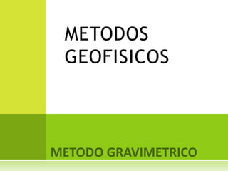 METODOS
GEOFISICOS
 