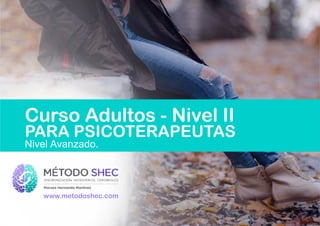 Curso Adultos - Nivel II
PARA PSICOTERAPEUTAS
Nivel Avanzado.
www.metodoshec.com
 