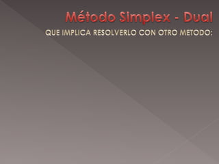 Dual Module Simplex METODO_SIMPLEX_DUAL PROGRAMACIÓN LINEAL.ppt