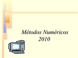 Métodos NuméricosMétodos Numéricos
20102010
 