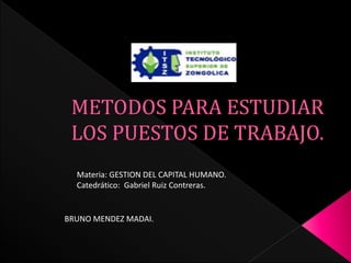 BRUNO MENDEZ MADAI. 
Materia: GESTION DEL CAPITAL HUMANO. 
Catedrático: Gabriel Ruiz Contreras.  