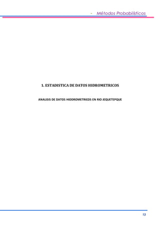 - Métodos Probabilísticos 
13 
1. ESTADISTICA DE DATOS HIDROMETRICOS 
ANALISIS DE DATOS HIODROMETRICOS EN RIO JEQUETEPQUE 
 