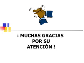 ¡   MUCHAS GRACIAS  POR SU ATENCIÓN ! 