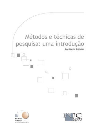 Métodos e técnicas de
pesquisa: uma introdução
José Márcio de Castro
 