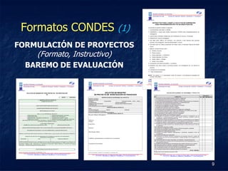 Formatos CONDES (1)
FORMULACIÓN DE PROYECTOS
    (Formato, Instructivo)
  BAREMO DE EVALUACIÓN




                             9
 