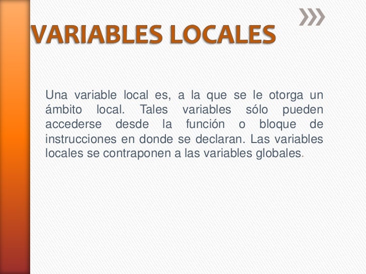 Resultado de imagen para "Tales variables sÃ³lo pueden accederse desde la funciÃ³n o bloque de instrucciones en donde se declaran" ?