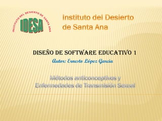 Diseño de software educativo 1
     Autor: Ernesto López Garcia
 
