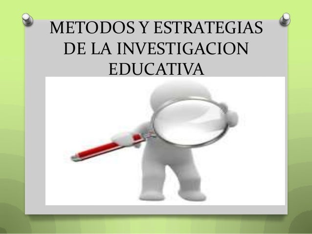 Metodos y estrategias de la investigacion educativa (diapositivas)