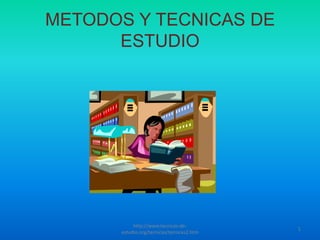 METODOS Y TECNICAS DE ESTUDIO 1 http://www.tecnicas-de-estudio.org/tecnicas/tecnicas2.htm 
