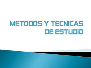 METODOS Y TECNICAS DE ESTUDIO 