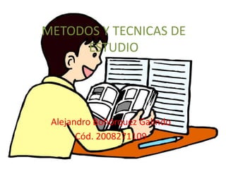 METODOS Y TECNICAS DE ESTUDIO Alejandro Bohórquez Galindo Cód. 2008271109 