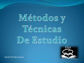 Métodos y Técnicas  De Estudio Daniel Triviño García 