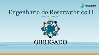 Engenharia de Reservatórios IIMÉTODO TARNER
OBRIGADO
 