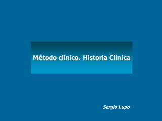 Método clínico. Historia Clínica Sergio Lupo 