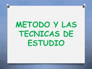 METODO Y LAS TECNICAS DE ESTUDIO 