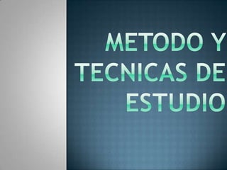 METODO Y TECNICAS DE ESTUDIO 