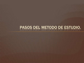 Pasos del METODO DE ESTUDIO.
