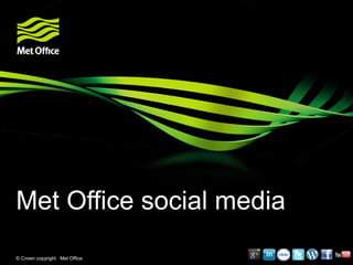 Met Office social media
© Crown copyright Met Office
 