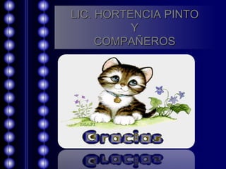 LIC. HORTENCIA PINTO 
Y 
COMPAÑEROS 
