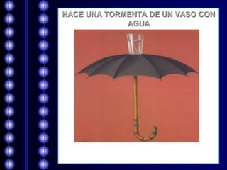 HACE UNA TORMENTA DE UN VASO CON 
AGUA 
 