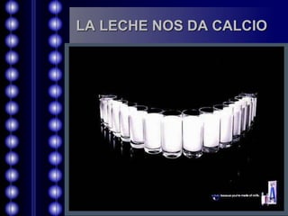 LA LECHE NOS DA CALCIO 
 