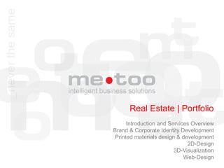 Real Estate | Portfolio
     Introduction and Services Overview
Brand & Corporate Identity Development
Printed materials design & development
                             2D-Design
                        3D-Visualization
                            Web-Design
 
