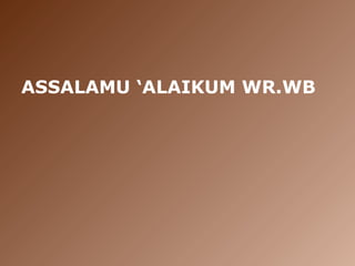 ASSALAMU ‘ALAIKUM WR.WB
 