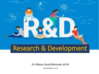 Research & Development
Dr. Ridwan Daud Mahande, M.Pd.
ridwandm@unm.ac.id
 