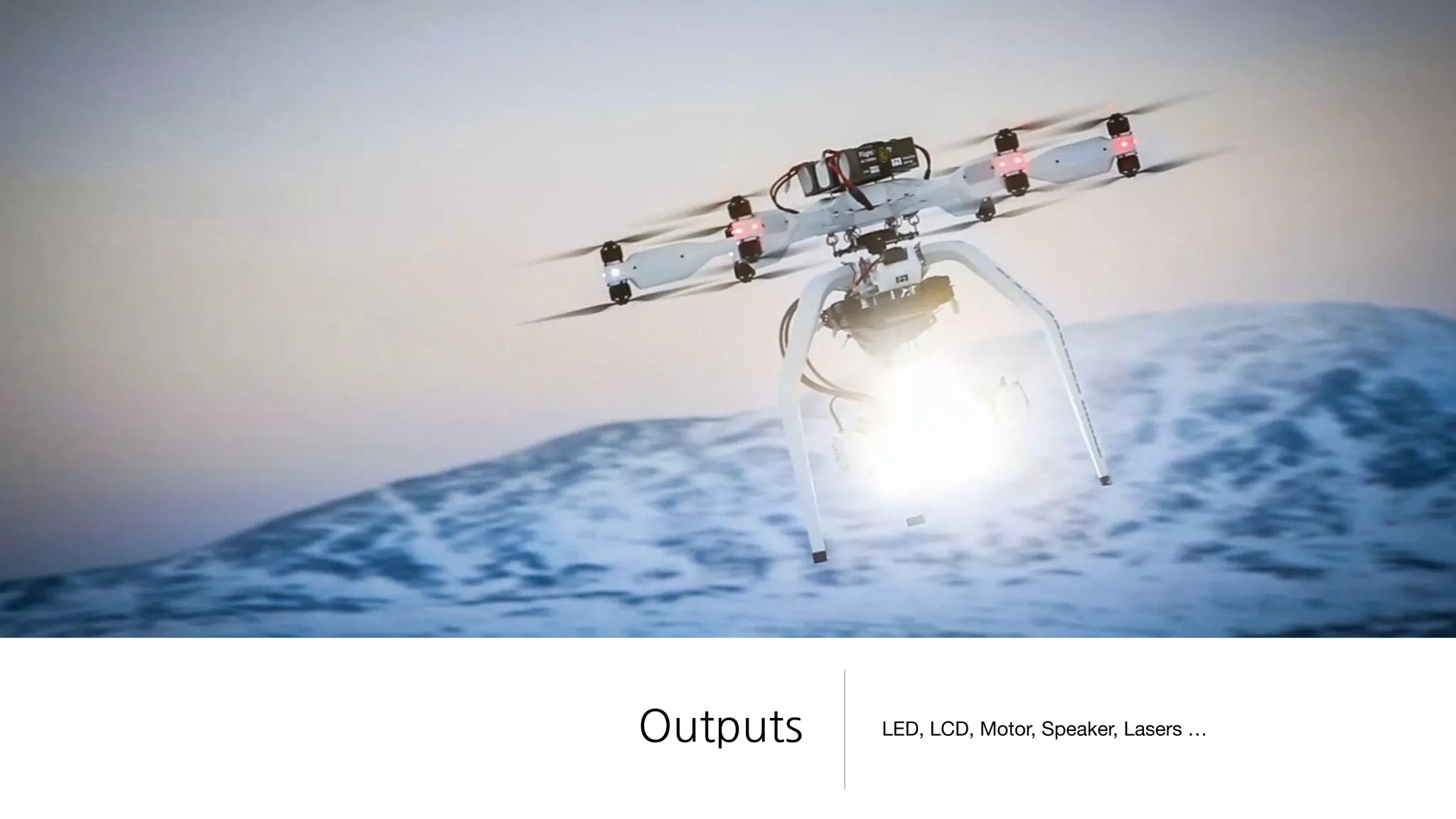 Outputs LED, LCD, Motor, Speaker, Lasers …
 